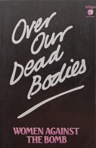 Over Our Dead Bodies: Women Against the Bomb | Dorothy Thompson (Ed.)