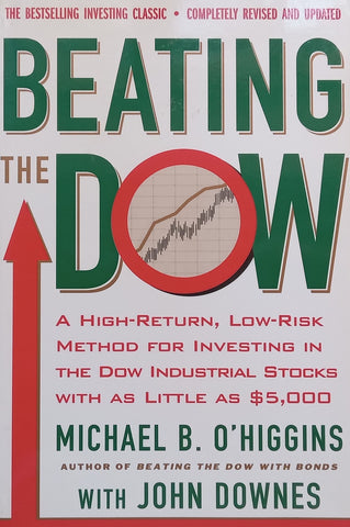 Beating the Dow: A High-Return, Low-Risk Method for Investing in the Industrial Stocks | Michael B. O’Higgins &amp; John Downes