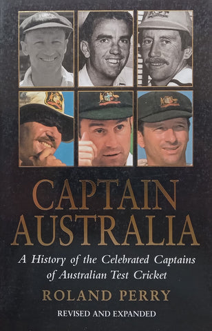 Captain Australia: A History of the Celebrated Captains of Australian Test Cricket | Roland Perry