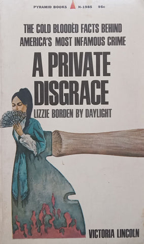 A Private Disgrace, Lizzie Borden by Daylight: The Cold Blooded Facts Behind America’s Most Infamous Crime | Victoria Lincoln