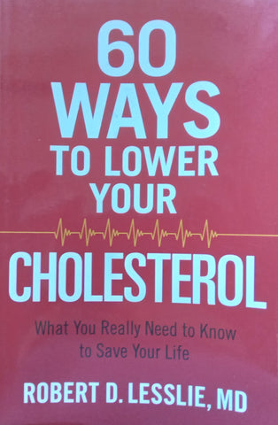 60 Ways to Lower Your Cholesterol | Robert D. Lesslie