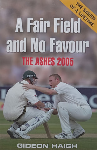 A Fair Field and No Favour: The Ashes 2005 | Gideon Haigh
