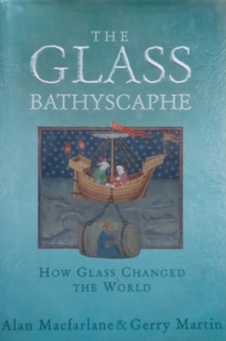 The Glass Bathyscaphe: How Glass Changed the World | Alan Macfarlane & Gerry Martin