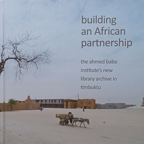 Building an African Partnership: The Ahmed Baba Institute’s New Library Archive in Timbuktu | Shamil Jeppie