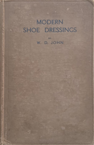 Modern Shoe Dressing: The Raw Materials, Manufacture and Application | W. D. John