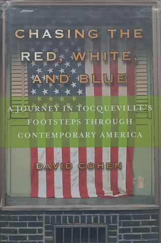 Chasing the Red, White, and Blue: A Journey in Tocqueville’s Footsteps in Contemporary America | David Cohen
