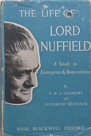 The Life of Lord Nuffield (Signed by both Authors) | P. W. S. Andrews & Elizabeth Brunner