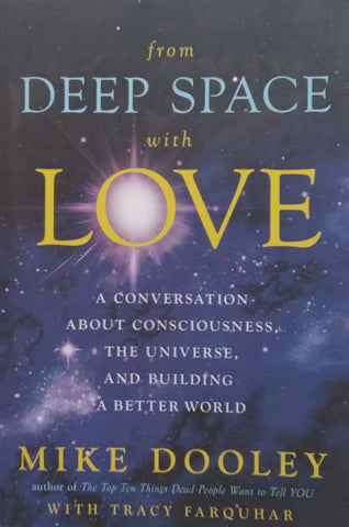 From Deep Space with Love: A Conversation About Consciousness, the Universe, and Building a Better World | Mike Dooley