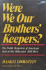 Were We Our Brothers’ Keepers? The Public Response of America Jews to the Holocaust, 1938-1944 | Haskel Lookstein