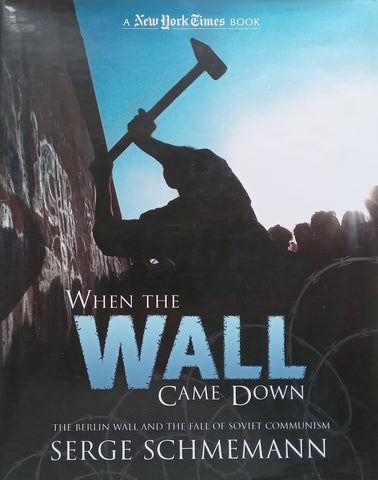 When the Wall Came Down: The Berlin Wall and the Fall of Soviet Communism | Serge Schmemann