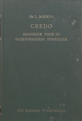 Credo: Handboek Voor de Gereformeerde Symboliek (Dutch) | L. Doekes