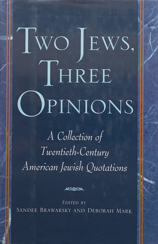 Two Jews, Three Opinions: A Collection of Twentieth-Century American Jewish Quotations (Inscribed by Editor) | Sandee Brawarsky & Deborah Mark (Eds.)