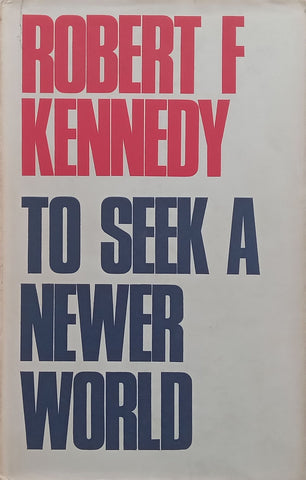 To Seek a Newer World (Essays) | Robert F. Kennedy