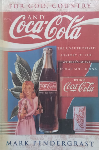 For God, Country and Coca-Cola: The Unauthorized History of the World’s Most Popular Soft Drink | Mark Pendergast