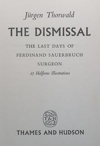 The Dismissal: The Last Days of Ferdinand Sauerbruch, Surgeon | Jurgen Thorwald