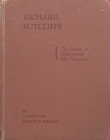 Richard Sutcliffe: The Pioneer of Underground Belt Conveying | R. J. & Edward D. Sutcliffe