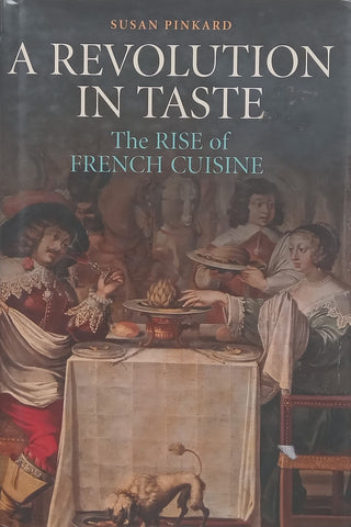 A Revolution in Taste: The Rise of French Cuisine | Susan Pinkard
