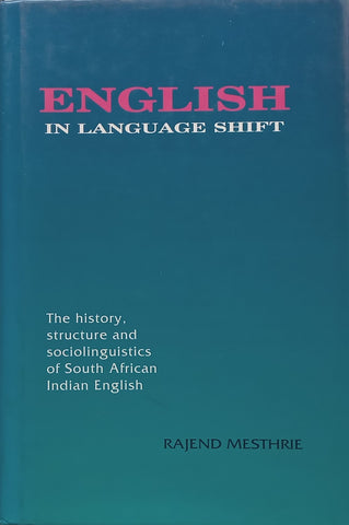 English in Language Shift: The History, Structure and Sociolinguistics of South African Indian English | Rajend Mesthrie