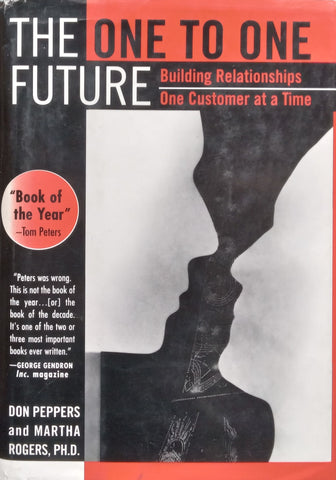 The One to the Future: Building Relationships One Customer at a Time | Don Peppers & Martha Rogers