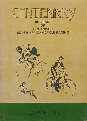 Centenary: 100 Years of Organised South African Cycle Racing (With Extra Material) | W. Jowett