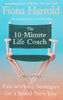 The 10-Minute Life Coach: Fast-Working Strategies for a Brand New You | Fiona Harrold