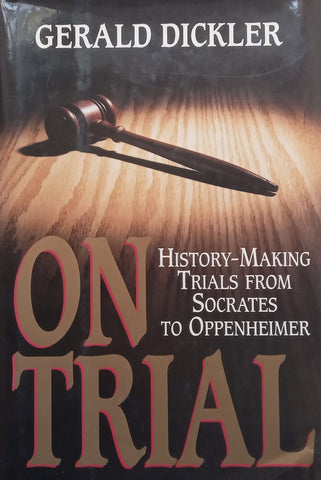 On Trial: History-Making Trials from Socrates to Oppenheimer | Gerald Dickler