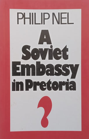 A Soviet Embassy in Pretoria? The Changing Soviet Approach to South Africa | Philip Nel