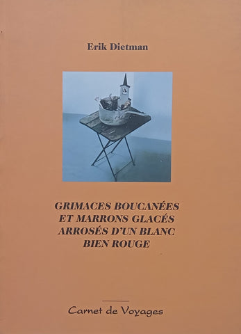 Grimaces Boucanees et Marrons Glaces Arroses d'un Blanc Bien Rogue (French) | Erik Dietman