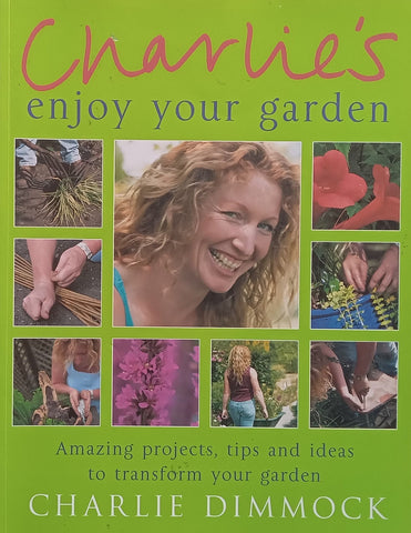Charlie’s Enjoy Your Garden: Amazing Projects, Tips and Ideas to Transform Your Garden | Charlie Dimmock