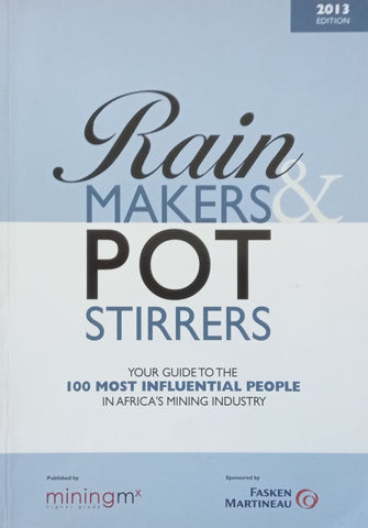 Rainmakers & Pot Stirrers: Your Guide to the 100 Most Influential People in Africa’s Mining Industry (2013 Edition)