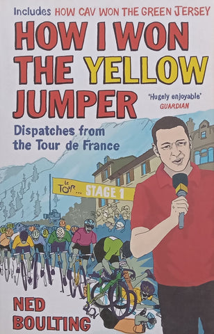 How I Won the Yellow Jumper: Dispatches from the Tour de France | Ned Boulting
