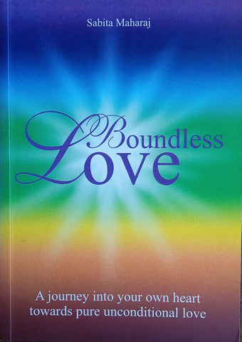 Boundless Love: A Journey Into Your Own Heart Towards Pure Unconditional Love | Sabita Maharaj