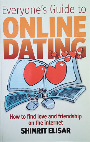 Everyone's Guide to Online Dating: How to Find Love and Friendship on the Internet | Shimrit Elisar