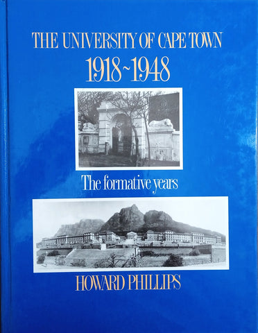 The University of Cape Town 1918-1948: The Formative Years | Howard Phillips