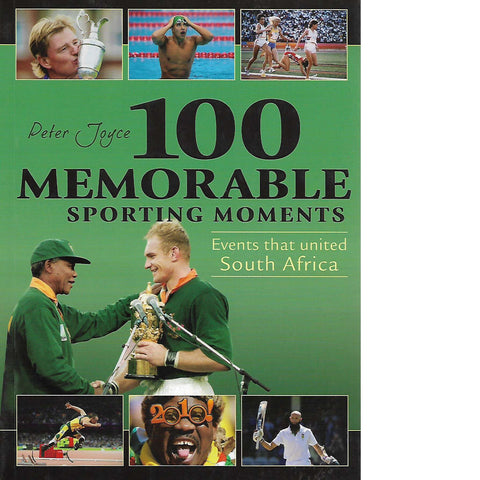100 Memorable Sporting Moments: Events that United South Africa | Peter Joyce