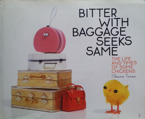 Bitter with Baggage Seeks Same: The Life and Times of Some Chickens | Sloane Tanen