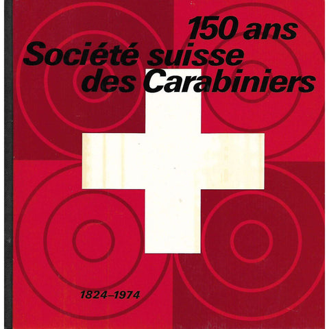 150 ans Societe suisse des Carabiniers, 1824-1974