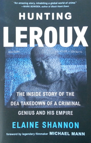 Hunting Leroux: The Inside Story of the DEA Takedown of a Criminal Genius and his Empire | Elaine Shannon