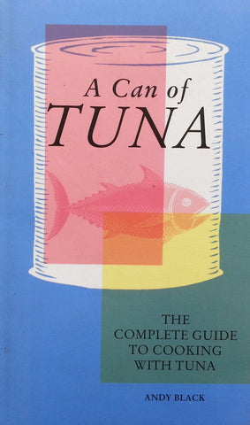 A Can of Tuna: The Complete Guide to Cooking with Tuna | Andy Black