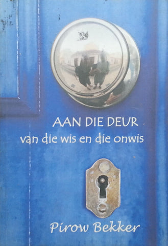 Aan die Deur van die Wis en die Onwis (Afrikaans, Inscribed by Author to Lochner de Kock) | Pirow Bekker