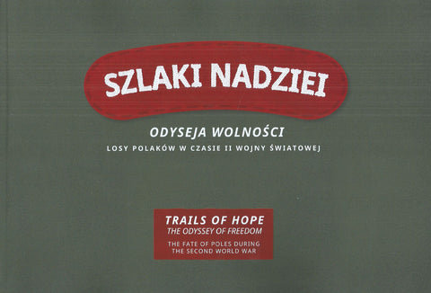Trails of Hope, The Odyssey of Freedom: The Fate of Poles During the Second World War (Book to Accompany the Exhibition)