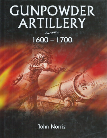 Gunpowder Artillery, 1600-1700 | John Norris
