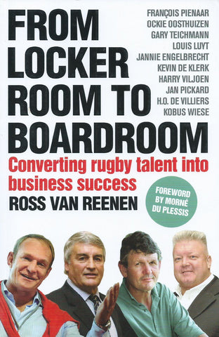 From Locker Room to Board Room: Converting Rugby Talent Into Business Success (Inscribed by Author) | Ross van Reenen