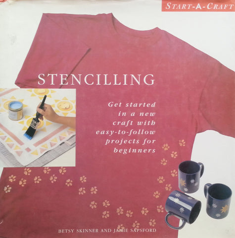 Stencilling: Get Started in a New Craft with Easy-to-Follow Projects for Beginners | Betsy Skinner & Jamie Sapsford