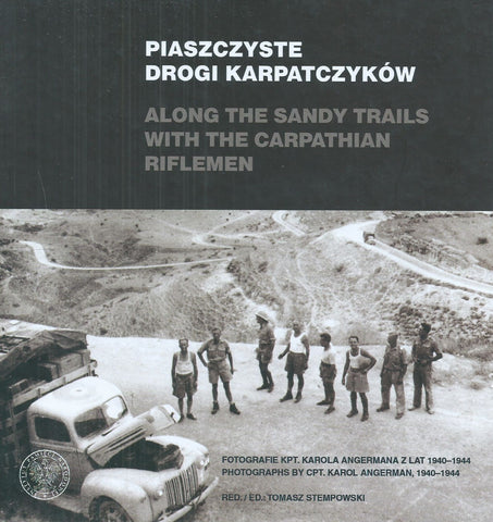Along the Sandy Trails with the Carpathian Riflemen: Photographs by Captain Karol Angerman | Tomasz Stempowski (Ed.), 1940-1944