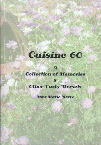 Cuisine 60: A Collection of Memories & Other Tasty Morsels | Anne-Marie Moore