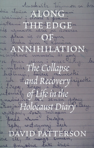 Along the Edge of Annihilation: The Collapse and Recovery of Life in the Holocaust Diary | David Patterson