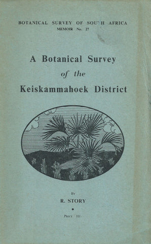 A Botanical Survey of the Keiskammahoek District (Botanical Survey of SA, Memoir No. 27) | R. Story