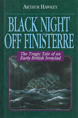 Black Night off Finisterre: The Tragic Tale of an Early British Ironclad | Arthur Hawkey