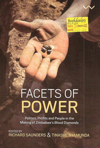 Facets of Power: Politics, Profits and People in the Making of Zimbabwe's Blood Diamonds | Richard Saunders & Tinashe Nyamunda (Eds.)